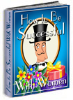 How To Be Successful With Women